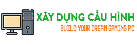 Xây dựng cấu hình PC trong mơ của bạn.